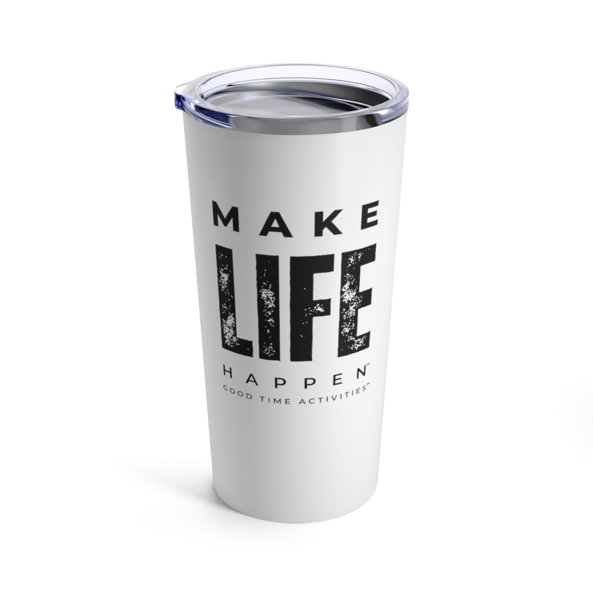 Make Life Happen - White Tumbler 20oz - Good Time Activities