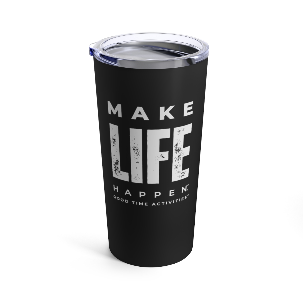 Make Life Happen - Black Tumbler 20oz - Good Time Activities